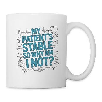 ICU Nurse My Patient's Stable Acute Care Nurse - Tasse - Weiß - Rechts