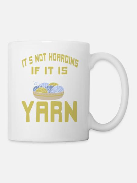 It's Not Hoarding If It Is Yarn Humor - Mug - white