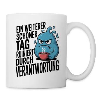 Schöner Tag ruiniert durch Verantwortung Spruch - Tasse - Weiß - Rechts