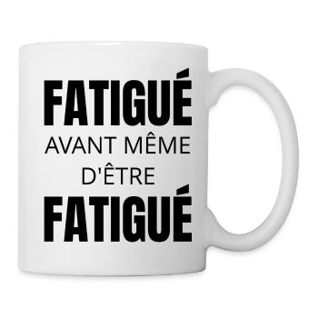T-shirt humour fatigue – Fatigué avant tout - Mug blanc - blanc - Droite