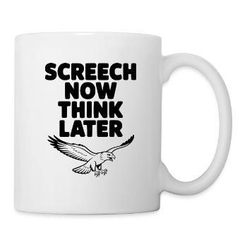 Screech Now, Think Later - Mug - white - Right
