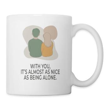 With You It's Almost as Nice as Being Alone - Mug - white - Right