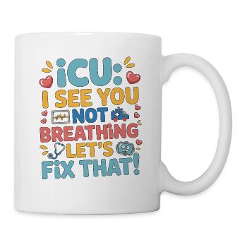 ICU I See You Not Breathing Acute Care ICU Nurse - Mug - white - Right