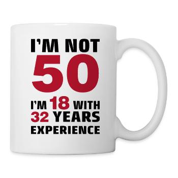 I'm not 50 Years I'm 18 with 32 Years Experience  - Tasse - Weiß - Rechts