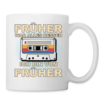 Früher war alles besser - Ich bin von früher - Tasse - Weiß - Rechts