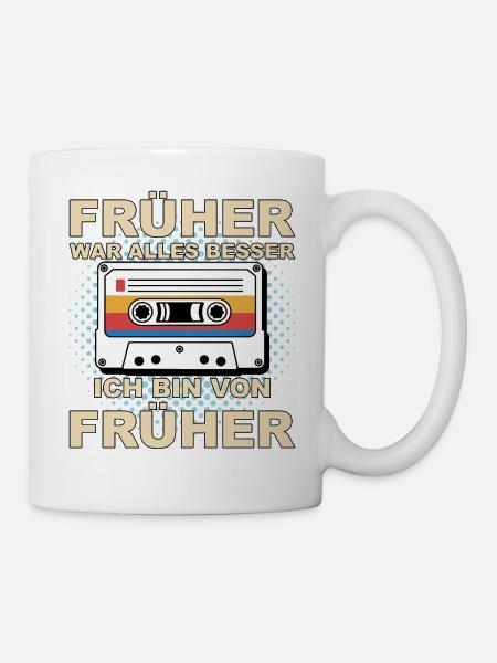 Früher war alles besser - Ich bin von früher - Tasse - Weiß