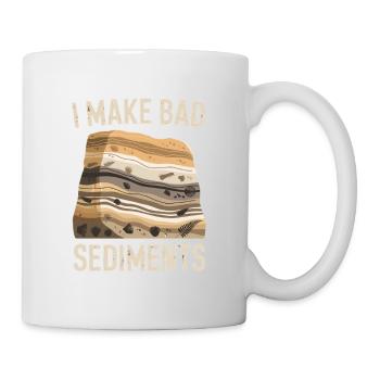  I Make Bad Sediments Lustiger Geologie Spruch für - Tasse - Weiß - Rechts