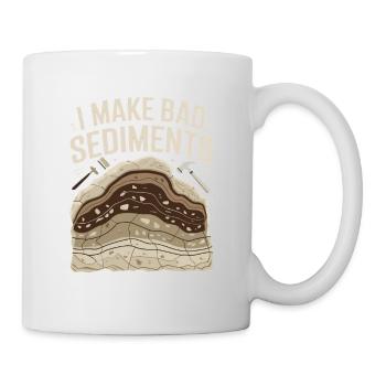  I Make Bad Sediments Lustiger Geologie Spruch für - Tasse - Weiß - Rechts