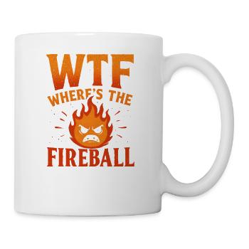 WTF Where's The Fireball Humor Spruch - Tasse - Weiß - Rechts