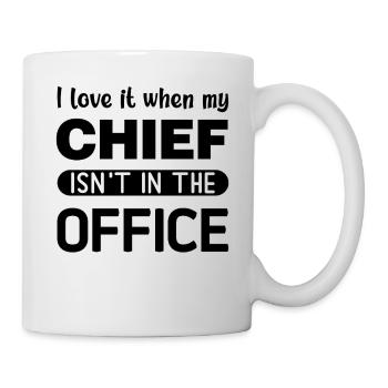 I love it when my Chief is not in the Office - Mug - white - Right