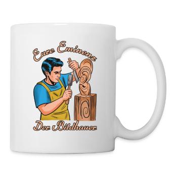 Eure Eminenz Der Bildhauer - Tasse - Weiß - Rechts