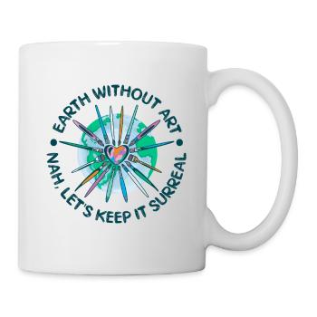 Cool Artist Earth Without Art Nah No Way - Tasse - Weiß - Rechts