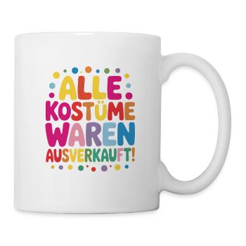 Karneval Kostüm Alle Kostüme waren ausverkauft - Tasse - Weiß - Rechts