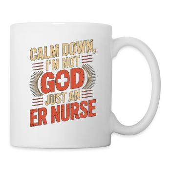 ER Nurse Calm Down I'm Not God Just Medical Worker - Tasse - Weiß - Rechts