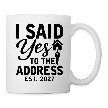 I Said Yes To The Address Est. 2027 - Tasse - Weiß - Rechts
