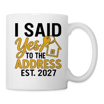 I Said Yes To The Address Est 2027 - Tasse - Weiß - Rechts