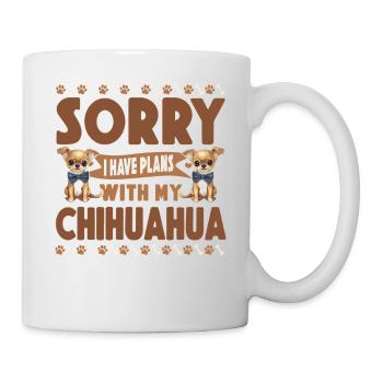 Chihuahua Chihuahueño Sorry I Have - Tasse - Weiß - Rechts