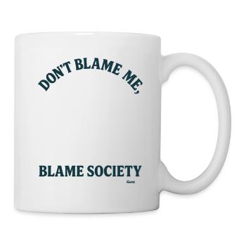 Don't blame me, but blame society - Mug - white - Right
