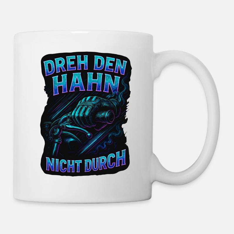 Dreh den Hahn nicht durch | Biker Spruch - Tasse - Weiß