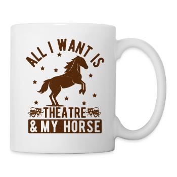 Musical Theatre All I Want My Horse & Theater Gift - Tasse - Weiß - Rechts