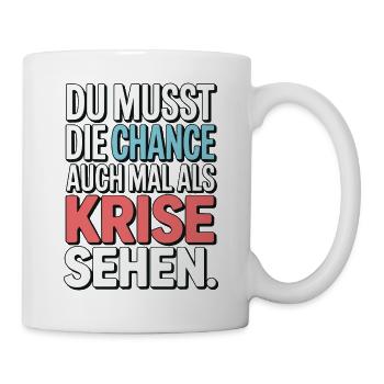 Chance als Krise Spruch Design - Tasse - Weiß - Rechts