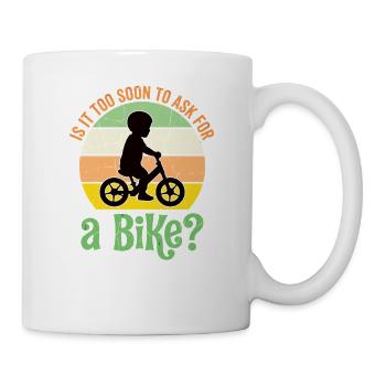 Is It Too Soon To Ask For A Bike? – Baby design - Mug - white - Right