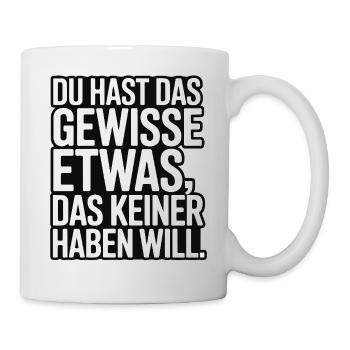 You have that certain something that no one wants - Mug - white - Right