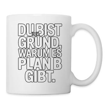 C’est à cause de toi qu’il y a un plan B - Mug blanc - blanc - Droite