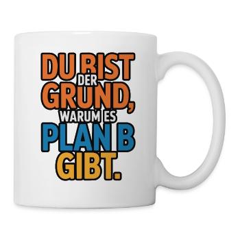 C’est à cause de toi qu’il y a un plan B - Mug blanc - blanc - Droite