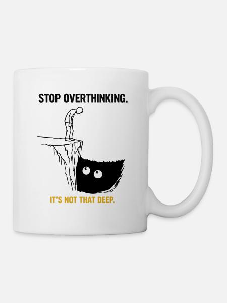 Stop Overthinking It’s Not That Deep Sarkasmus - Tasse - Weiß