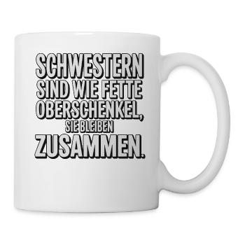 Schwestern wie fette Oberschenkel - Tasse - Weiß - Rechts