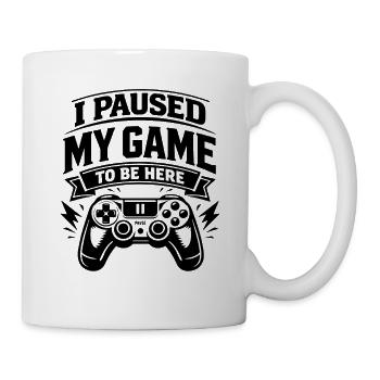 I Paused My Game to be here - Gamer Spruch - Mug - white - Right