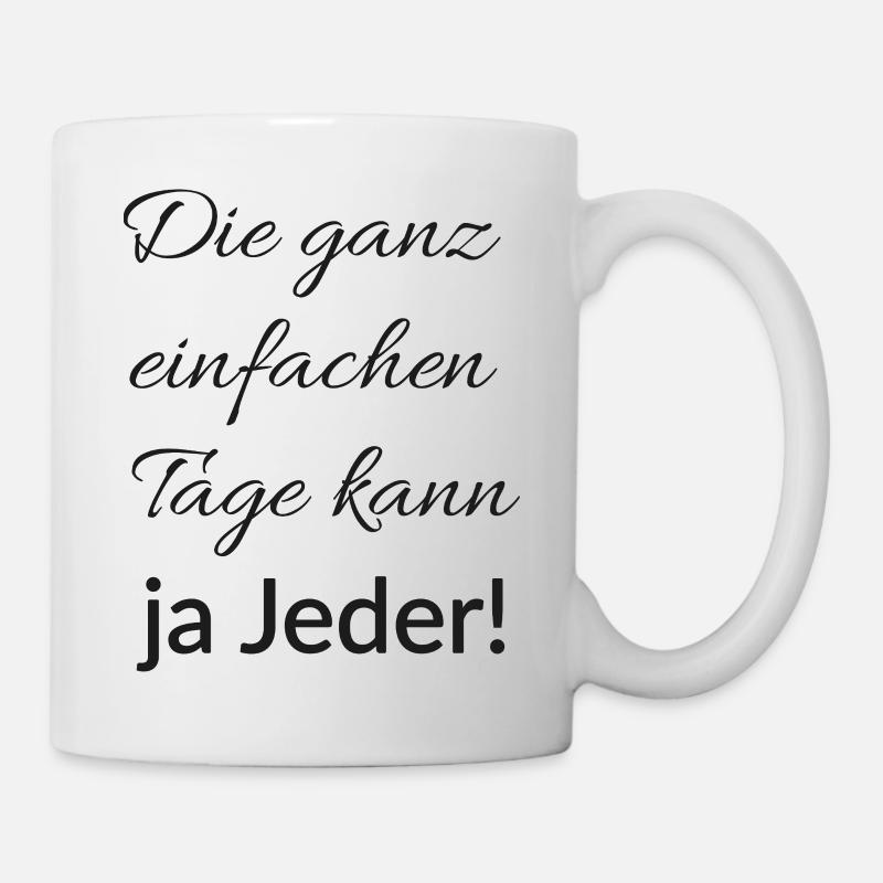 Die ganz einfachen Tage kann ja jeder - Tasse - Weiß