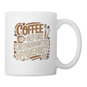 Orthodontic Hygienist Coffee Dental Coffee Lover - Tasse - Weiß - Rechts