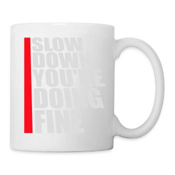 Slow Down You're Doing Fine Motivation Saying Logo - Mug - white - Right