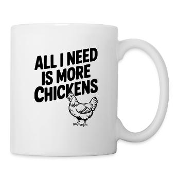 Alles, was ich brauche, sind mehr Hühner - Tasse - Weiß - Rechts