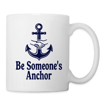 Be Someone's Anchor Anker für Halt und Vertrauen - Tasse - Weiß - Rechts
