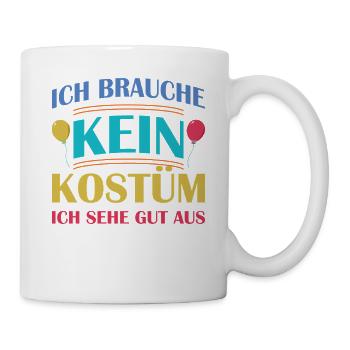 Ich brauche kein Kostüm ich sehe gut aus - Tasse - Weiß - Rechts