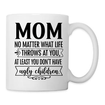 Mom: At least you don't have ugly children - Mug - white - Right