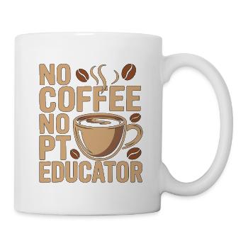 PT Educator No Coffee No PT Mentoring Coffee Lover - Tasse - Weiß - Rechts