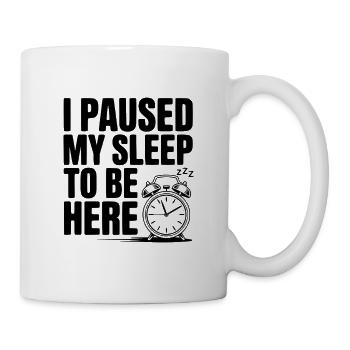 I Paused My Sleep To Be Here - Mug - white - Right