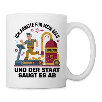 Ich arbeite für mein Geld, der Staat saugt es ab ! - Mug - white - Right