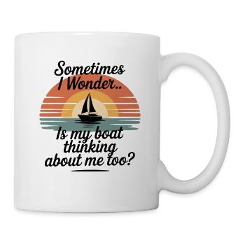  Sometimes I Wonder Is My Boat Thinking About Me - Tasse - Weiß - Rechts