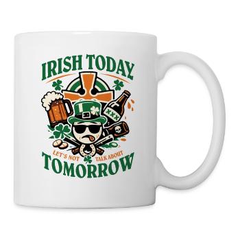 Irish Today | Don't talk about tomorrow | St Patrick - Mug - white - Right