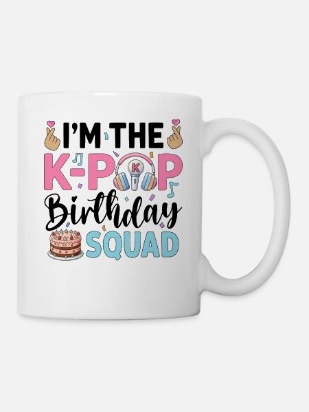 I'm The K-Pop Birthday Squad - Tasse - Weiß