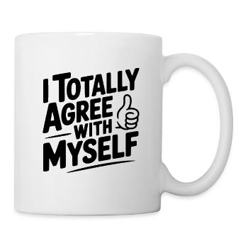 Ich stimme mir selbst vollkommen zu - Tasse - Weiß - Rechts