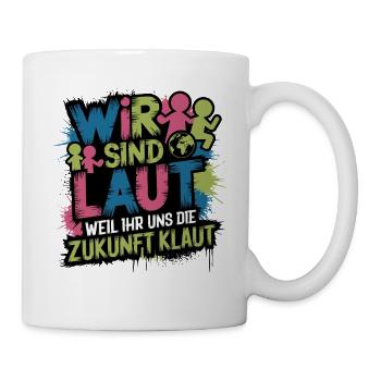  Wir Sind Laut Weil Ihr Uns Die Zukunft Klaut - Tasse - Weiß - Rechts