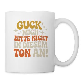 Guck Mich Nicht In Diesem Ton An Frech Büro Spruch - Tasse - Weiß - Rechts