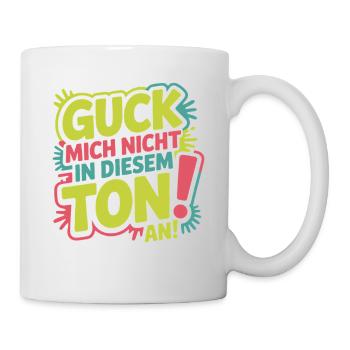 Guck Mich Nicht In Diesem Ton An Frech Büro Spruch - Tasse - Weiß - Rechts