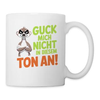 Guck Mich Nicht In Diesem Ton An Frech Büro Spruch - Tasse - Weiß - Rechts